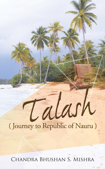 Talash : Journey to Republic of Nauru by Chandra Bhushan S Mishra - Paperback