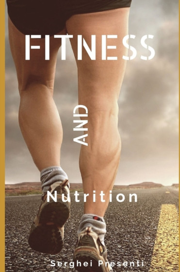 Fitness And Nutrition by Serghei Presenti - Paperback