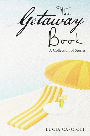 The Getaway Book : A Collection of Stories by Lucia Cascioli - Paperback