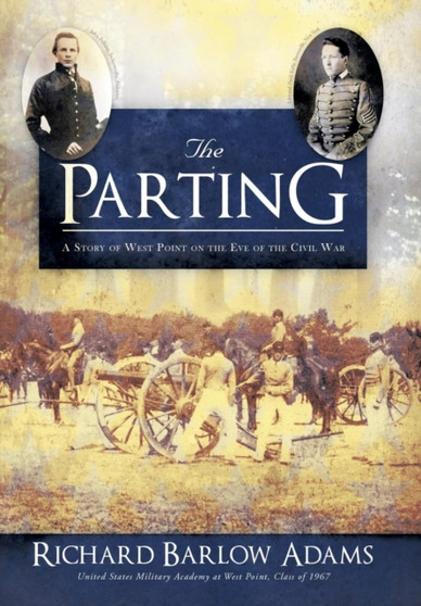 The Parting : A Story of West Point on the Eve of the Civil War by Richard Barlow Adams - Hardback