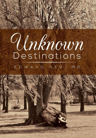 Unknown Destinations by Edward MD Neu - Hardback