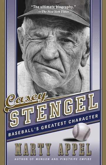 Casey Stengel : Baseball's Greatest Character by Marty Appel - Paperback