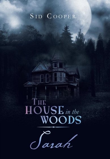 The House in the Woods - Sarah by Sid Cooper - Hardback