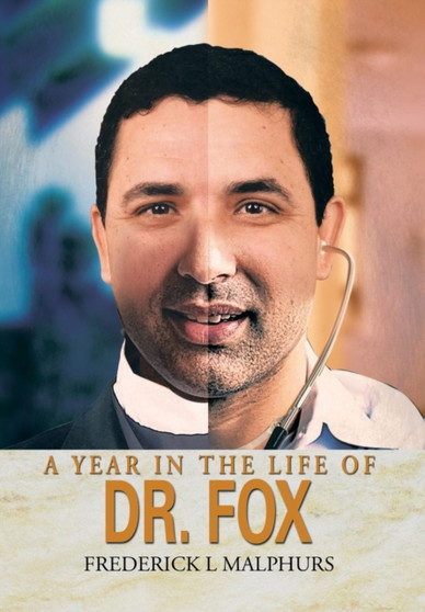 A Year in the Life of Dr. Fox by Frederick L Malphurs - Hardback