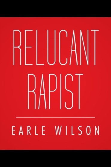 Relucant Rapist by Earle Wilson - Paperback