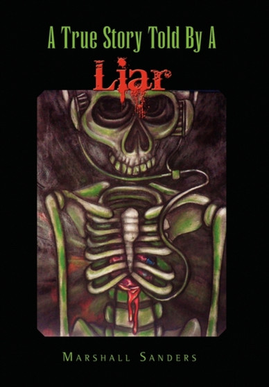 A True Story Told by a Liar by Marshall Sanders - Hardback