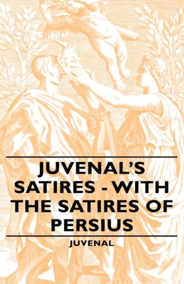 Juvenal's Satires - With The Satires Of Persius by Juvenal - Hardback