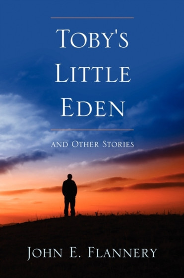 Toby's Little Eden and Other Stories by John Flannery - Paperback