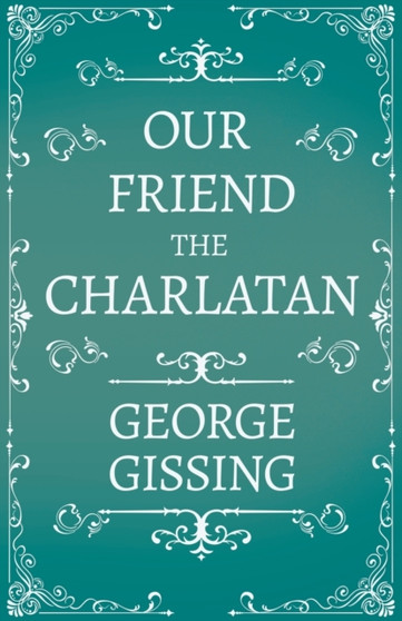 Our Friend The Charlatan by George Gissing - Paperback