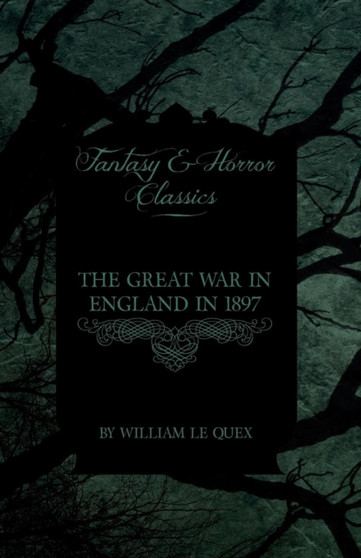 The Great War in England in 1897 (Fantasy and Horror Classics) by William Le Quex - Paperback