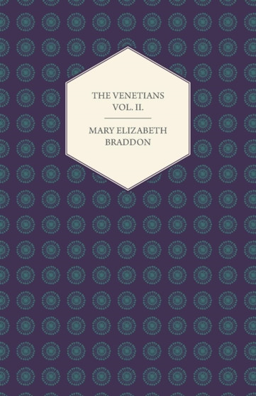 The Venetians Vol. II. by Mary Elizabeth Braddon - Paperback