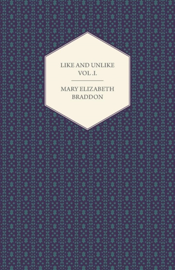 Like and Unlike Vol.I. by Mary Elizabeth Braddon - Paperback
