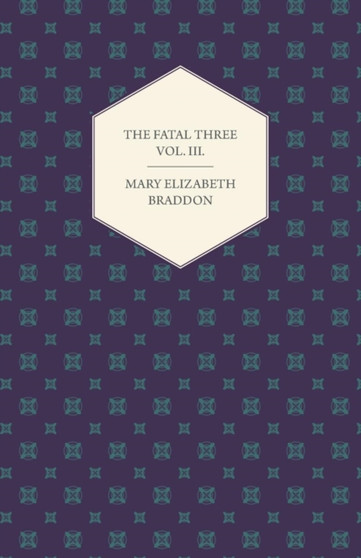 The Fatal Three Vol. III. by Mary Elizabeth Braddon - Paperback