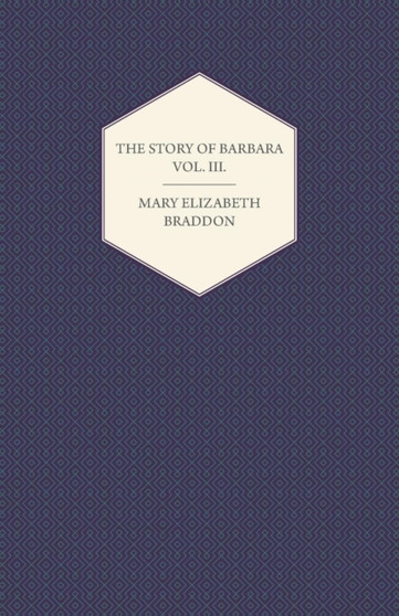 The Story of Barbara Vol. III. by Mary Elizabeth Braddon - Paperback
