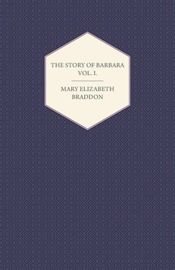 The Story of Barbara Vol. I. by Mary Elizabeth Braddon - Paperback