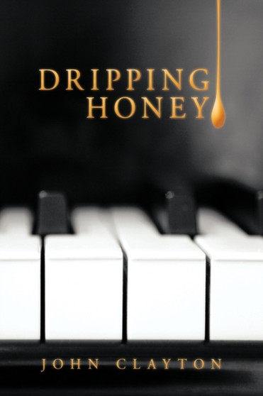 Dripping Honey by John Clayton - Hardback