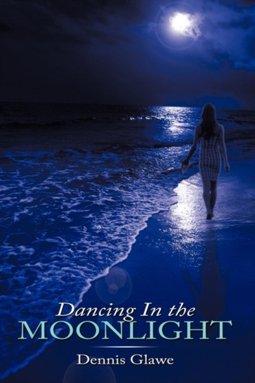 Dancing In the Moonlight by Dennis Glawe - Hardback