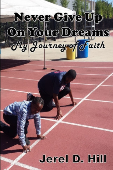 Never Give Up on Your Dreams : My Journey of Faith by Jerel Hill - Paperback