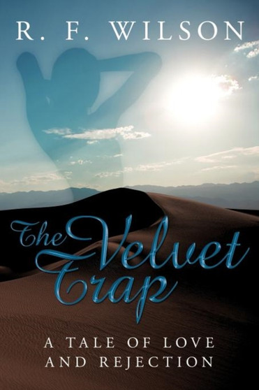 The Velvet Trap : A Tale of Love and Rejection by R.F. Wilson - Paperback