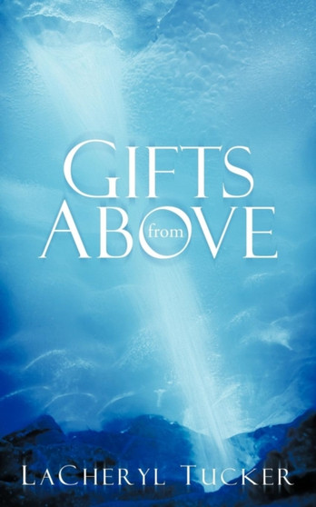 Gifts from Above by LaCheryl Tucker - Paperback