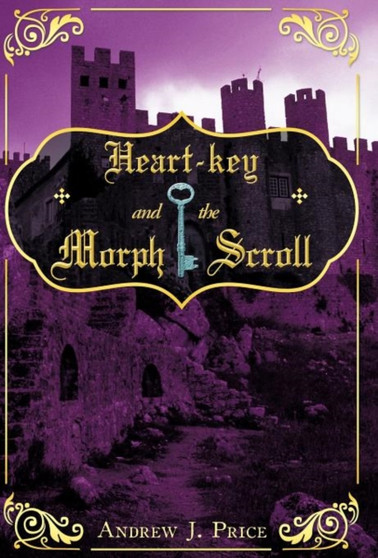 Heart-key and the Morph Scroll by Andrew J. Price - Hardback