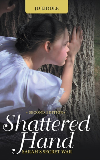 Shattered Hand : Sarah's Secret War by Jd Liddle - Hardback