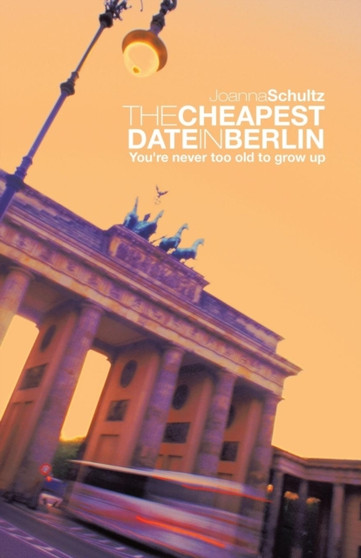 THE Cheapest Date in Berlin : You're never too old to grow up by Joanna Schultz - Paperback