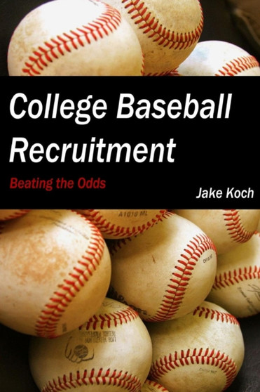 College Baseball Recruitment: Beating the Odds by Jacob Koch - Paperback