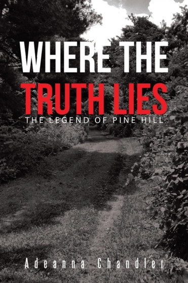 Where the Truth Lies : The Legend of Pine Hill by Adeanna Chandler - Paperback