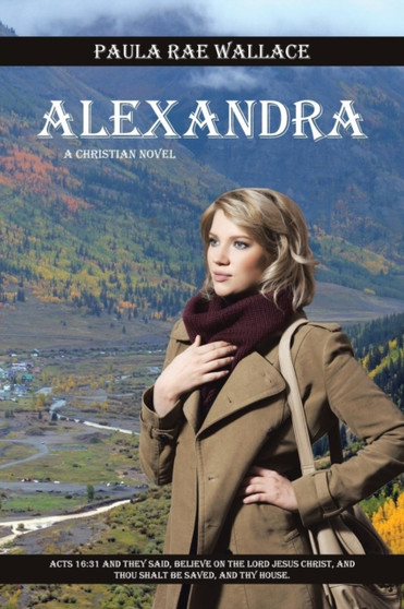 Alexandra : A Christian Novel by Paula Rae Wallace - Paperback
