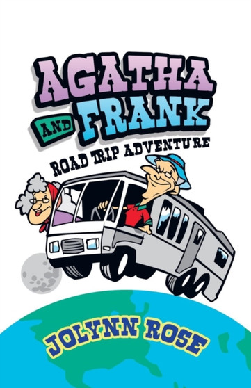 Agatha and Frank : Road Trip Adventure by Jolynn Rose - Paperback