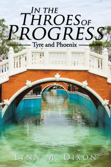 In the Throes of Progress : Tyre and Phoenix by Lynn M Dixon - Paperback