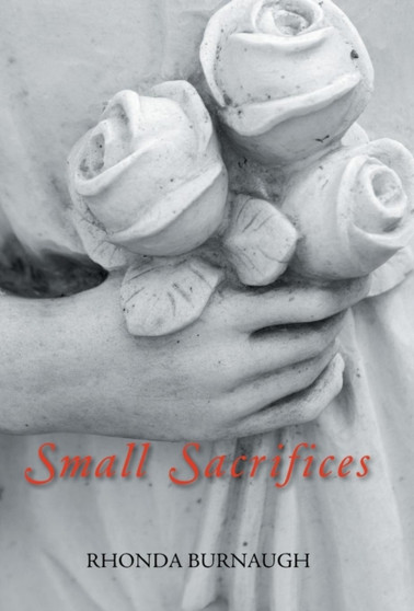 Small Sacrifices by Rhonda Burnaugh - Hardback
