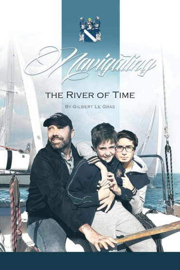 Navigating the River of Time : The Adventures of Joaquin & Olivier by Gilbert Le Gras - Paperback