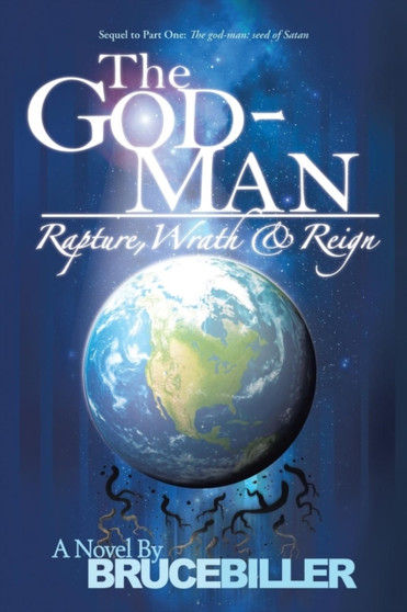 The God-Man : Rapture, Wrath, and Reign by Bruce Biller - Paperback