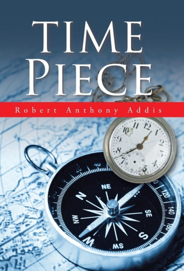 Time Piece by Robert Anthony Addis - Hardback