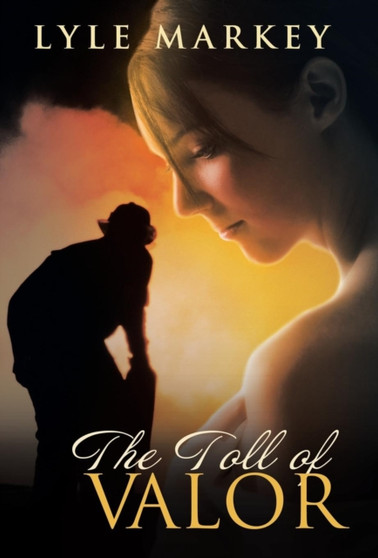 The Toll of Valor by Lyle Markey - Hardback