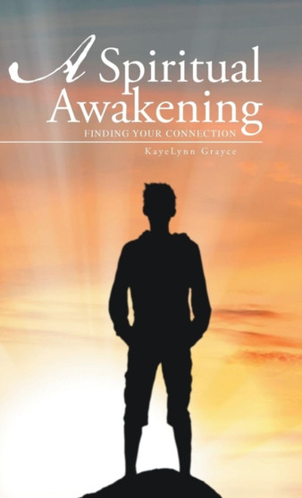 A Spiritual Awakening : Finding Your Connection by Kayelynn Grayce - Hardback