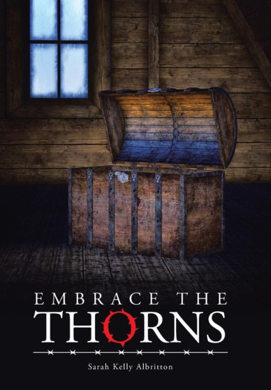 Embrace the Thorns by Sarah Kelly Albritton - Hardback