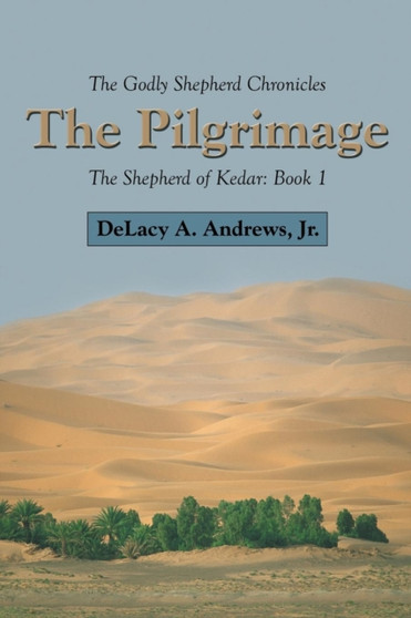 The Godly Shepherd Chronicles : The Shepherd of Kedar: Book 1 by Delacy A Jr Andrews - Paperback