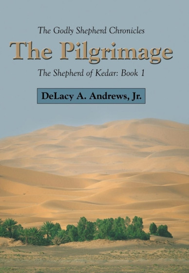 The Godly Shepherd Chronicles : The Shepherd of Kedar: Book 1 by Delacy A Jr Andrews - Hardback