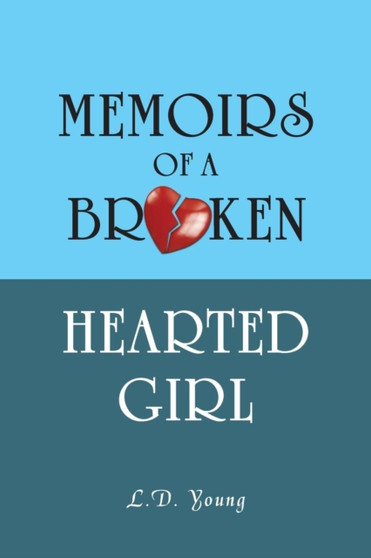 Memoirs of a Broken Hearted Girl by L D Young - Paperback