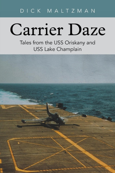 Carrier Daze : Tales from the USS Oriskany and USS Lake Champlain by Dick Maltzman - Paperback
