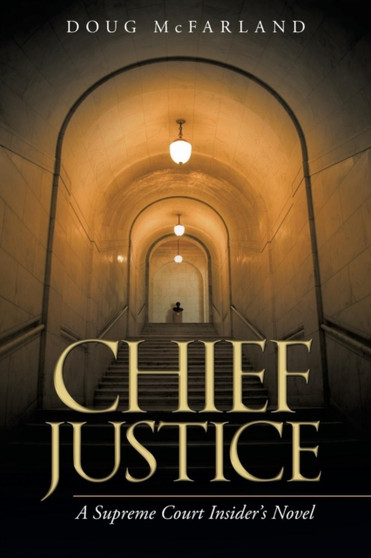 Chief Justice : A Supreme Court Insider's Novel by Professor Doug McFarland - Paperback