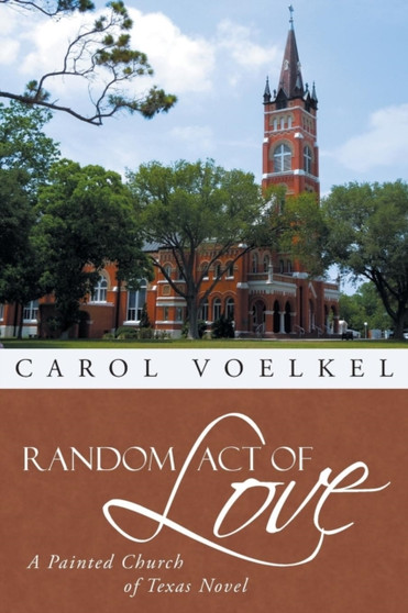 Random Act of Love : A Painted Church of Texas Novel by Carol Voelkel - Paperback
