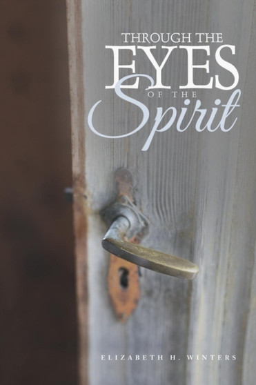 Through the Eyes of the Spirit by Elizabeth H Winters - Paperback