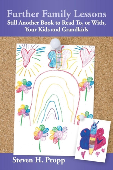 Further Family Lessons : Still Another Book to Read To, or With, Your Kids and Grandkids by Steven H Propp - Paperback