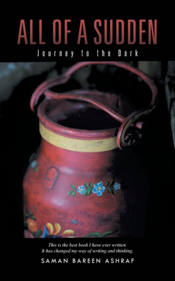 All of a Sudden : Journey to the Dark by Saman Bareen Ashraf - Paperback