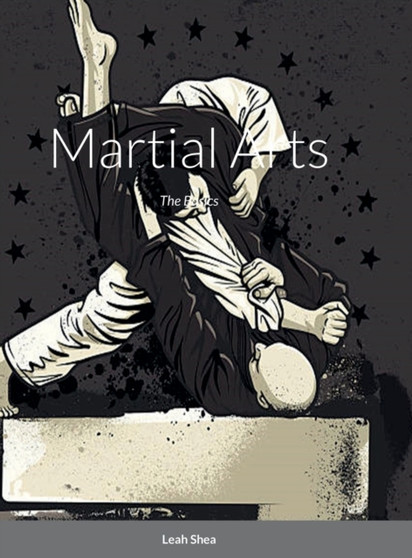 Martial Arts : The Basics by Leah Shea - Hardback
