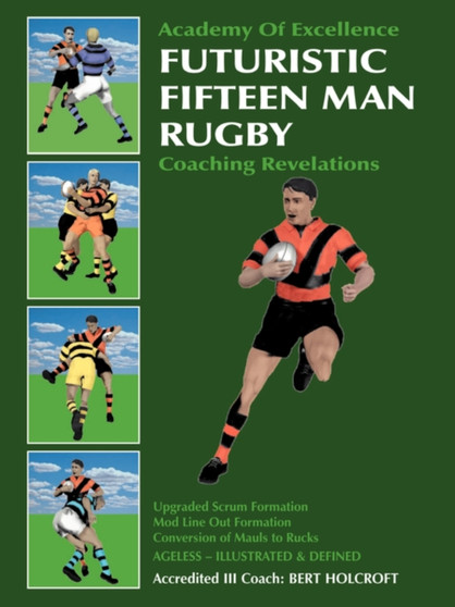 Futuristic Fifteen Man Rugby : Coaching Revelations 2007 by Bert Holcroft - Paperback